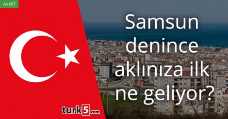 [Anket] Samsun denince aklınıza ilk ne geliyor?