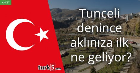 [Anket] Tunceli denince aklınıza ilk ne geliyor?