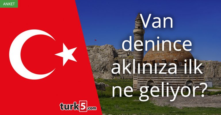 Van denince aklınıza ilk ne geliyor?