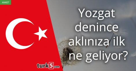 [Anket] Yozgat denince aklınıza ilk ne geliyor?