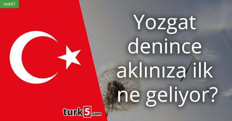 Yozgat denince aklınıza ilk ne geliyor?