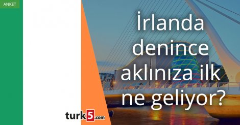 [Anket] İrlanda denince aklınıza ilk ne geliyor?