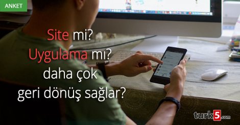 Site mi yoksa Uygulama mı daha çok geri dönüş sağlar?