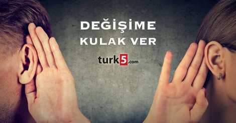 Değişime kulak verin