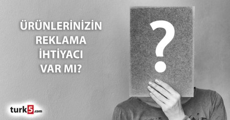 Ürünlerinizin reklama ihtiyacı var mı?