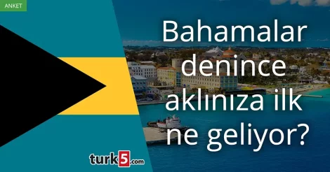 Anket: Bahamalar denince aklınıza ilk ne geliyor?
