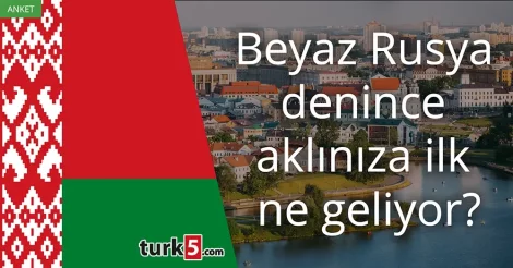 Anket: Beyaz Rusya denince aklınıza ilk ne geliyor?