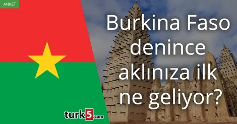 Anket: Burkina Faso denince aklınıza ilk ne geliyor?