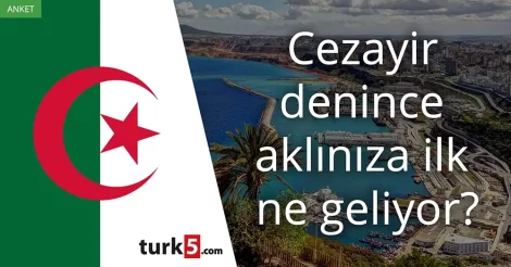 Anket: Cezayir denince aklınıza ilk ne geliyor?