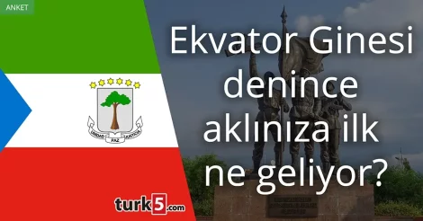 Anket: Ekvator Ginesi denince akla gelen ilk şey