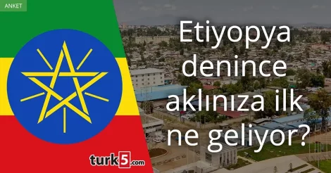 Anket: Etiyopya denince akla gelen ilk şey