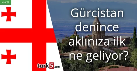 Anket: Gürcistan denince akla gelen ilk şey