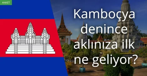 Anket: Kamboçya denince akla gelen ilk şey
