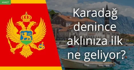 Anket: Karadağ denince akla gelen ilk şey