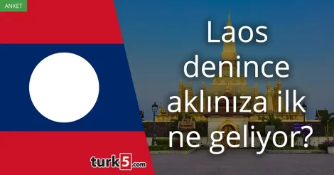 Anket: Laos denince akla gelen ilk şey