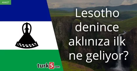 Anket: Lesotho denince akla gelen ilk şey