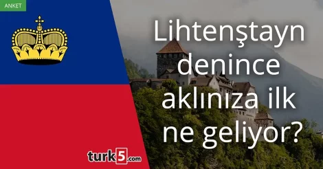 Anket: Lihtenştayn denince akla gelen ilk şey