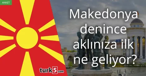 Anket: Makedonya denince akla gelen ilk şey