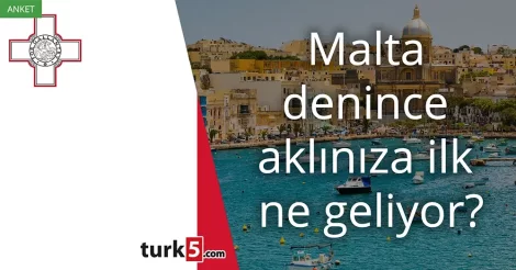 Anket: Malta denince akla gelen ilk şey