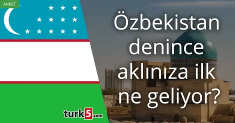 Anket: Özbekistan denince akla gelen ilk şey
