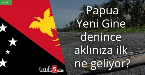 Anket: Papua Yeni Gine denince akla gelen ilk şey