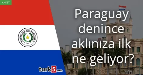 Anket: Paraguay denince akla gelen ilk şey