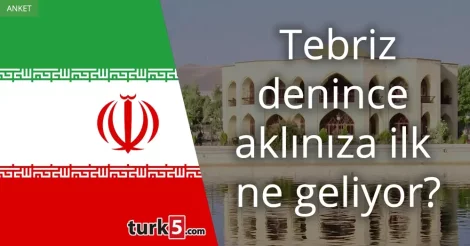 Tebriz denince akla gelen ilk şey