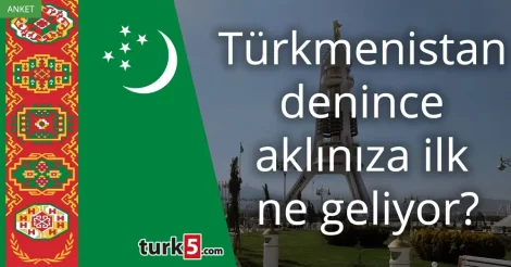 Türkmenistan denince akla gelen ilk şey