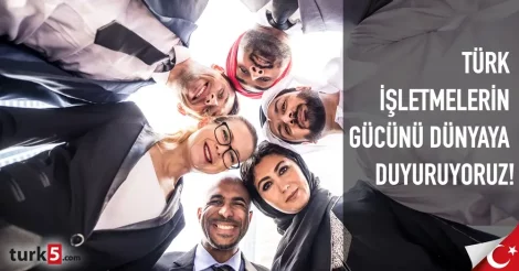 Türk işletmelerinin Gücünü Dünyaya Duyuruyoruz!