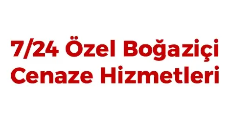 7/24 Özel İstanbul Boğaziçi Cenaze Nakil Firması